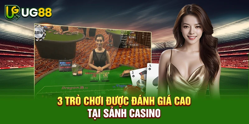 3 trò chơi được đánh giá cao tại sảnh casino
