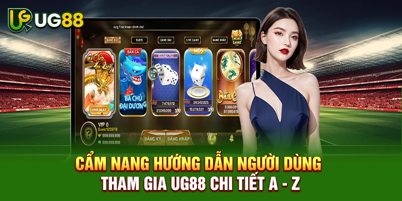Cẩm nang hướng dẫn người dùng tham gia UG88 chi tiết A - Z