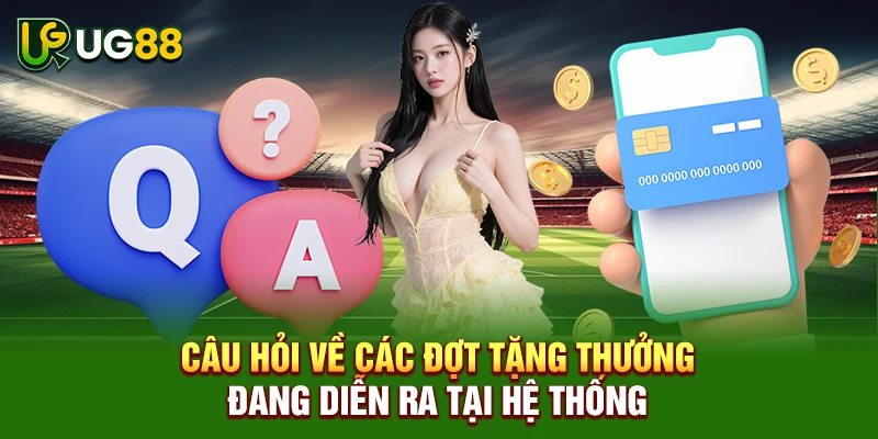 Câu hỏi về các đợt tặng thưởng đang diễn ra tại hệ thống