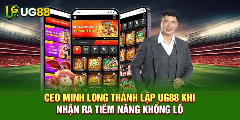 CEO Minh Long thành lập UG88 khi nhận ra tiềm năng khổng lồ