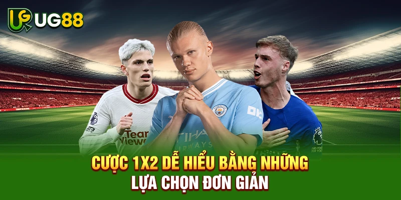 Cược 1x2 dễ hiểu bằng những lựa chọn đơn giản