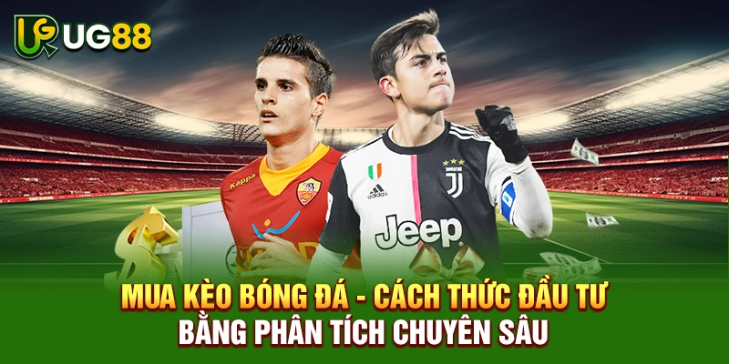 Mua kèo bóng đá - Cách thức đầu tư bằng phân tích chuyên sâu