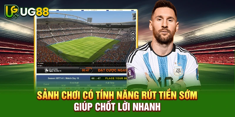 Sảnh chơi có tính năng rút tiền sớm giúp chốt lời nhanh