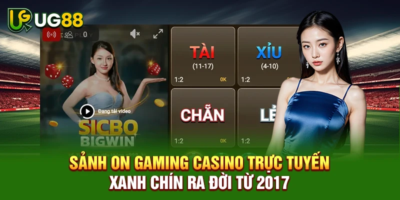 Sảnh ON Gaming Casino trực tuyến xanh chín ra đời từ 2017