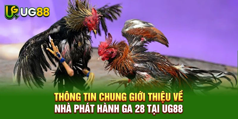Thông tin chung giới thiệu về nhà phát hành GA 28 tại UG88