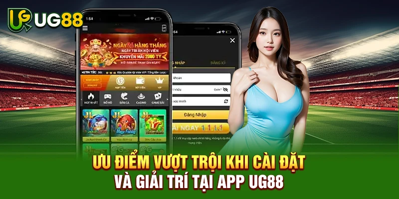 Ưu điểm vượt trội khi cài đặt và giải trí tại app UG88
